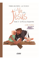 VIE DE JESUS LIVRE AUDIO MP3 T.3 - FILS DE CHARPENTIER - MARIA VALTORTA LUC B - NC
