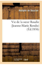 VIE DE LA SOEUR ROSALIE (JEANNE-MARIE RENDU ), DE LA CONGREGATION DE ST-VINCENT-DE-PAUL - BOUCLON ADOLPHE - HACHETTE