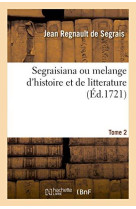 SEGRAISIANA OU MELANGE D-HISTOIRE ET DE LITTERATURE, 2 - SEGRAIS JEAN REGNAUL - HACHETTE