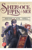 SHERLOCK LUPIN ET MOI T2 DERNIER ACTE A L-OPERA  POCHE - ADLER IRENE - HACHETTE