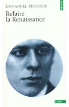 REFAIRE LA RENAISSANCE - MOUNIER EMMANUEL - SEUIL