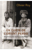 EN QUETE DE L-ORIENT PERDU. ENTRETIENS AVEC JEAN-LOUIS SCHLEGEL - ROY OLIVIER - Seuil