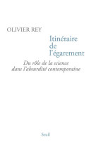 ITINERAIRE DE L-EGAREMENT. DU ROLE DE LA SC IENCE DANS L-ABSURDITE CONTEMPORAINE - REY OLIVIER - SEUIL