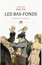 BAS-FONDS. HISTOIRE D-UN IMAGINAIRE (LES) - KALIFA DOMINIQUE - Seuil
