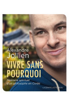 VIVRE SANS POURQUOI. ITINERAIRE SPIRITUEL D -UN PHILOSOPHE EN COREE - JOLLIEN ALEXANDRE - Seuil