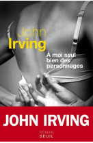 A MOI SEUL BIEN DES PERSONNAGES - IRVING JOHN - Seuil