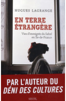 EN TERRE ETRANGERE. VIES D-IMMIGRES DU SAHE L EN ILE-DE-FRANCE - LAGRANGE HUGUES - Seuil