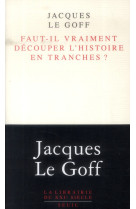 FAUT-IL VRAIMENT DECOUPER L-HISTOIRE EN TRA NCHES ? - LE GOFF JACQUES - Seuil