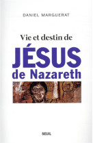 VIE ET DESTIN DE JESUS DE NAZARETH - UNE ENQUETE HISTORIQUE - MARGUERAT DANIEL - SEUIL