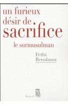 FURIEUX DESIR DE SACRIFICE. LE SURMUSULMAN - BENSLAMA FETHI - Seuil