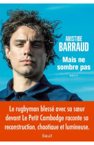MAIS NE SOMBRE PAS - BARRAUD ARISTIDE - Seuil