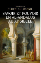 SAVOIR ET POUVOIR EN AL-ANDALUS AU XIE SIECLE - TIXIER DU MESNIL E. - SEUIL