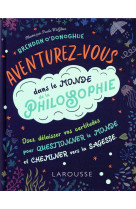 AVENTUREZ-VOUS DANS LE MONDE DE LA PHILOSOPHIE - XXX - LAROUSSE