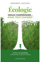 ECOLOGIE MIEUX COMPRENDRE POUR TOUT CHANGEE - BIMONT AURORE - LAROUSSE