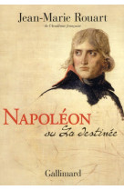 NAPOLEON OU LA DESTINEE - ROUART JEAN-MARIE - GALLIMARD