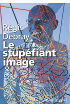 STUPEFIANT IMAGE (DE LA GROTTE CHAUVET AU CENTRE POMPIDOU) - DEBRAY REGIS - Gallimard