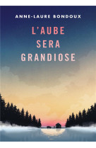 AUBE SERA GRANDIOSE - BONDOUX/PEYRONY - GALLIMARD