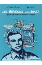 REVEURS LUNAIRES (QUATRE GENIES QUI ONT CHANGE L-HISTOIRE) - BAUDOIN/VILLANI - Gallimard