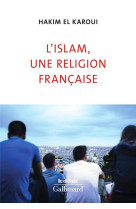 ISLAM UNE RELIGION FRANCAISE - EL KAROUI HAKIM - GALLIMARD