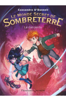 MONDE SECRET DE SOMBRETERRE T1 - CLAN PERDU - O-DONNELL/FLEURY - Flammarion-Jeunesse
