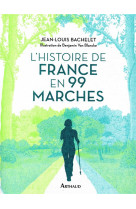 HISTOIRE DE FRANCE EN 99 MARCHES - BACHELET ET VAN BLANCKE - FLAMMARION