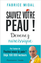 SAUVEZ VOTRE PEAU ! DEVENEZ NARCISSIQUE - MIDAL FABRICE - FLAMMARION