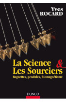 SCIENCE ET LES SOURCIERS - BAGUETTES, PENDULES, BIOMAGNETISME - ROCARD YVES - Dunod