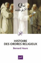 HISTOIRE DES ORDRES RELIGIEUX QSJ 2241 - HOURS BERNARD - PUF