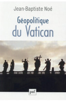GEOPOLITIQUE DU VATICAN - NOE JEAN-BAPTISTE - PUF