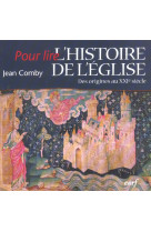 POUR LIRE L-HISTOIRE DE L-EGLISE EN 1 VOLUM E.DES ORIGINES AU XXE SIECLE - COMBY J - CERF
