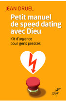 PETIT MANUEL DU SPEED DATING AVEC DIEU. KIT D'URGENCE POUR GENS PRESSES - Jean Druel - CERF