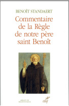 COMMENTAIRE DE LA REGLE DE NOTRE PERE SAINT BENOIT - STANDAERT B - Cerf