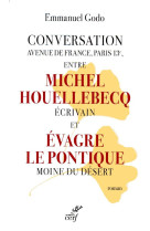 CONVERSATION AVENUE DE FRANCE, PARIS 13E, ENTRE MICHEL HOUELLEBECQ ECRIVAIN ET EVAGRE LE PONTIQUE MO - GODO EMMANUEL - CERF