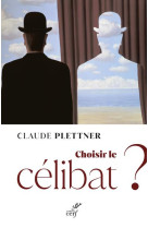 CHOISIR LE CELIBAT ? - PLETTNER CLAUDE - CERF