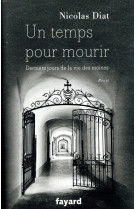 UN TEMPS POUR MOURIR / DERNIERS JOURS DE LA VIE DES MOINES - DIAT NICOLAS - FAYARD