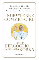 SUR LA TERRE COMME AU CIEL - BERGOGLIO/SKORKA - R. Laffont