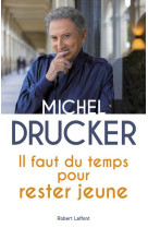 IL FAUT DU TEMPS POUR RESTER JEUNE - DRUCKER MICHEL - ROBERT LAFFONT