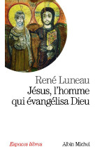 JESUS L-HOMME QUI EVANGELISA DIEU - LUNEAU RENE - ALBIN MICHEL