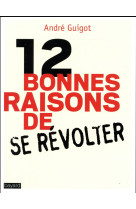 12 RAISONS DE SE REVOLTER - GUIGOT ANDRE - BAYARD CULTURE