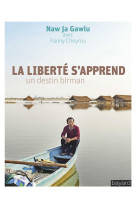 LIBERTE S-APPREND / UN DESTIN BIRMAN - GAWLU NAW JA - BAYARD CULTURE