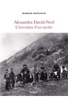 ALEXANDRA DAVID-NEEL, L-INVENTION D-UN MYTHE - DAPSANCE MARION - BAYARD CULTURE