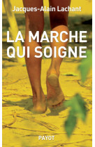 MARCHE QUI SOIGNE (LA) - LACHANT JACQUES-ALAI - Payot