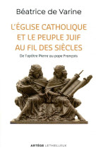 EGLISE CATHOLIQUE ET LE PEUPLE JUIF AU FIL DES SIECLES - DE VARINE BEATRICE - LETHIELLEUX