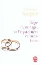 ELOGE DU MARIAGE DE L-ENGAGEMENT ET AUTRES FOLIES - SINGER CHRISTIANE - LGF/Livre de Poche