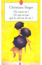 OU COURS-TU ? NE SAIS-TU PAS QUE LE CIEL ES T EN TOI ? - SINGER CHRISTIANE - LGF/Livre de Poche