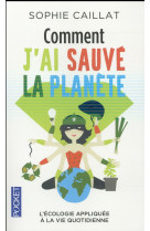 COMMENT J-AI SAUVE LA PLANETE - CAILLAT SOPHIE - Pocket