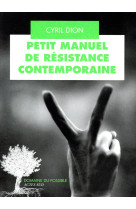 PETIT MANUEL DE RESISTANCE CONTEMPORAINE - DION CYRIL - ACTES SUD