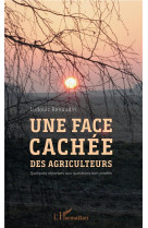 UNE FACE CACHEE DES AGRICULTEURS - QUELQUES REPONSES AUX QUESTIONS NON POSEES - RENAUDIN LUDOVIC - L'HARMATTAN