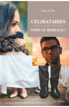 CELIBATAIRES : OSEZ LE MARIAGE ! - PERE IDE PASCAL - SAINTPAUL