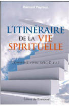 ITINERAIRE DE LA VIE SPIRITUELLE NOUVELLE E DITION - BERNARD PEYROUS - Ed. de l'Emmanuel